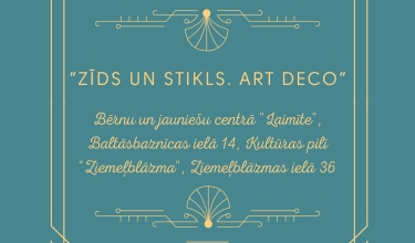Rīgas izglītības iestāžu vizuāli plastiskās mākslas konkurss ”Zīds un stikls. Art Deco”.